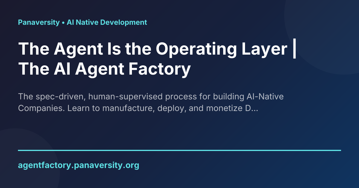 The Agent Is the Operating Layer | The AI Agent Factory