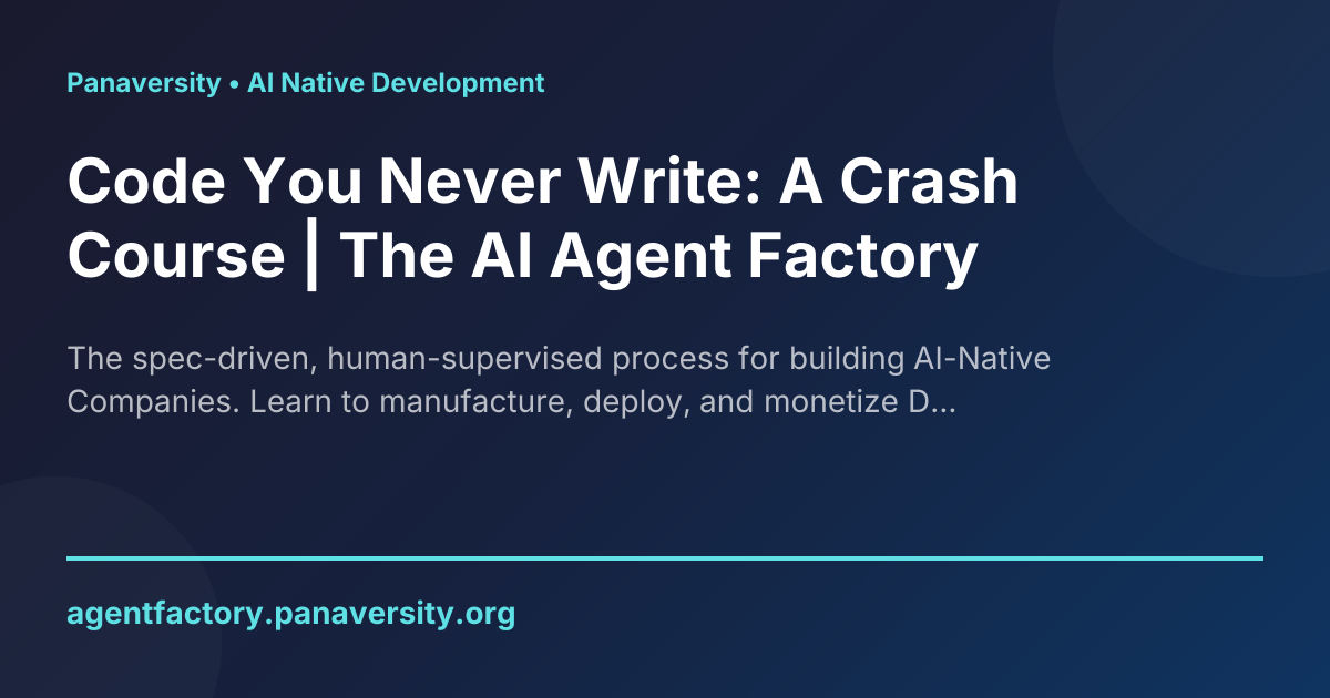 Code You Never Write: A Crash Course | The AI Agent Factory