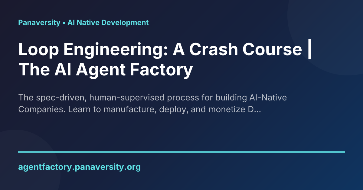 Loop Engineering: A Crash Course | The AI Agent Factory